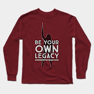 Be Your Own Legacy - Wynonna Earp #BringWynonnaHome Long Sleeve T-Shirt